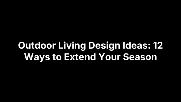 Outdoor Living Design Ideas: 12 Ways to Extend Your Season